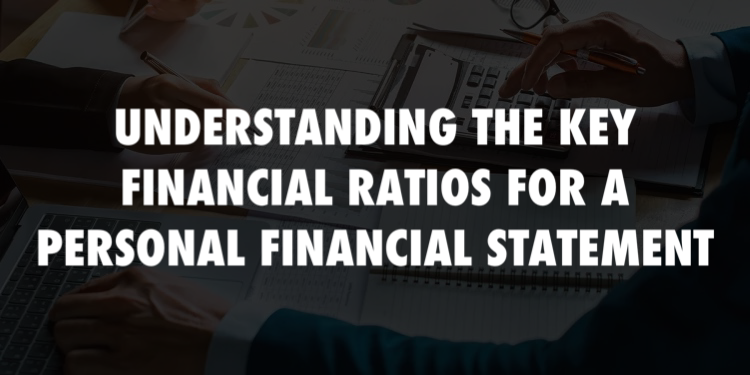 Understanding The Key Financial Ratios For A Personal Financial Statement