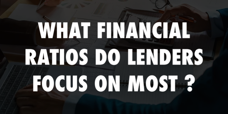 What Financial Ratios Do Lenders Focus On Most?